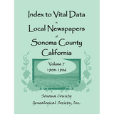 Index to Vital Data in Local Newspapers of Sonoma County, California, Volume 7: 1904-1906