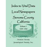 Index to Vital Data in Local Newspapers of Sonoma County, California, Volume 7: 1904-1906