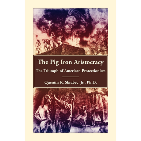 The Pig Iron Aristocracy, The Triumph of American Protectionism