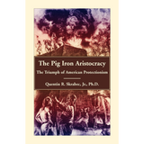 The Pig Iron Aristocracy, The Triumph of American Protectionism