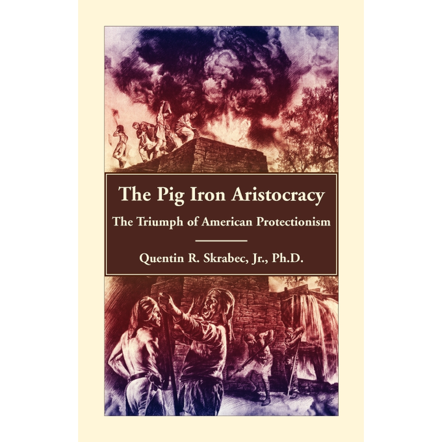 The Pig Iron Aristocracy, The Triumph of American Protectionism