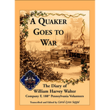 A Quaker Goes to War: The Diary of William Harvey Walter, Company F, 188th Pennsylvania Volunteers