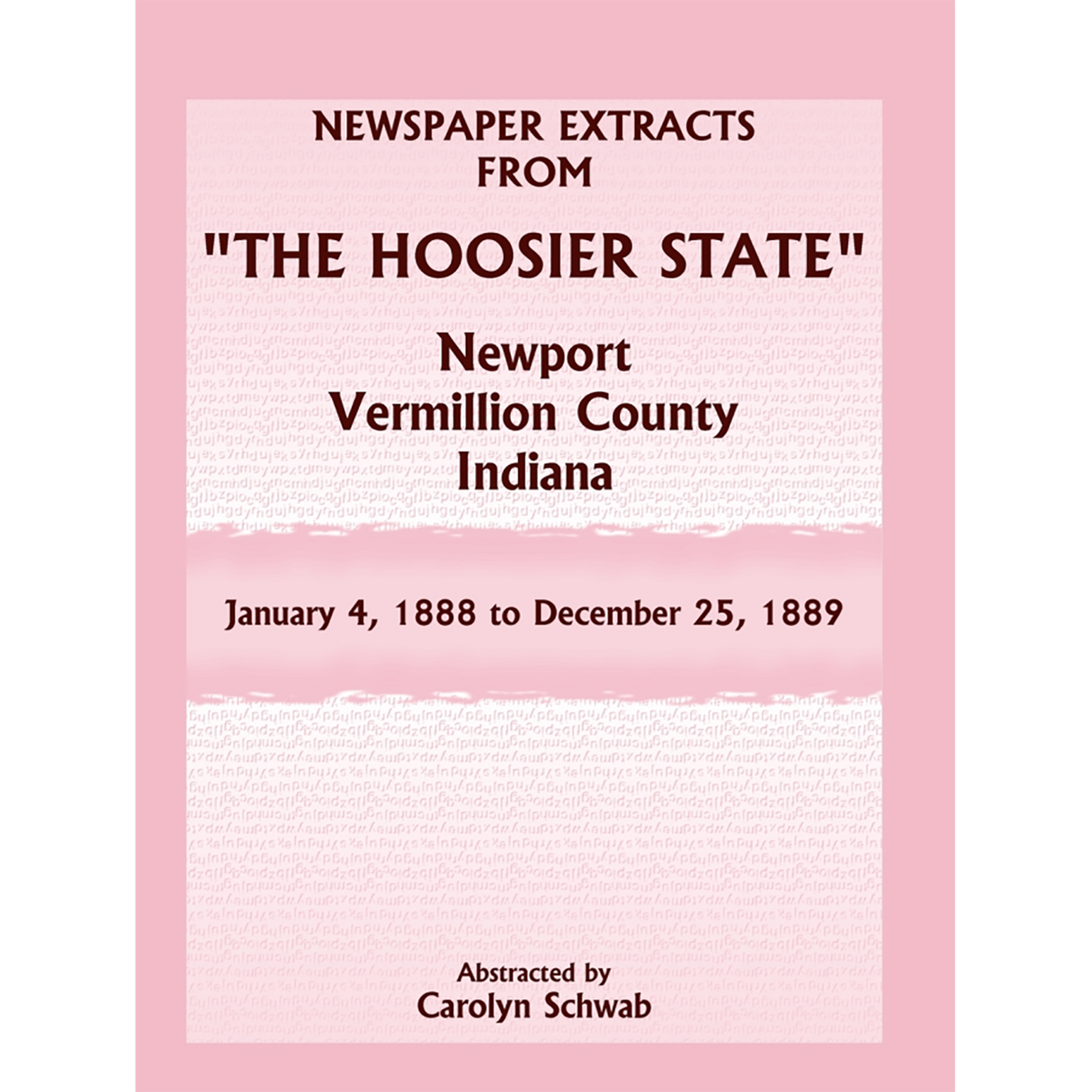 Newspaper Extracts from "The Hoosier State", Newport, Vermillion County, Indiana, January 4, 1888 to December 25, 1889