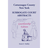 Cattaraugus County, New York Surrogate Court Abstracts: Guardianship Edition