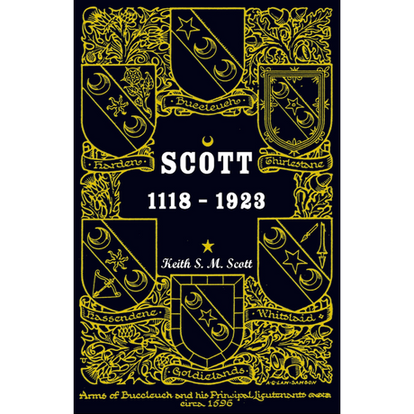 Scott 1118-1923, Being a Collection of “Scott” pedigrees containing all known male descendants from Buccleuch, Sinton, Harden, Balweary, etc.