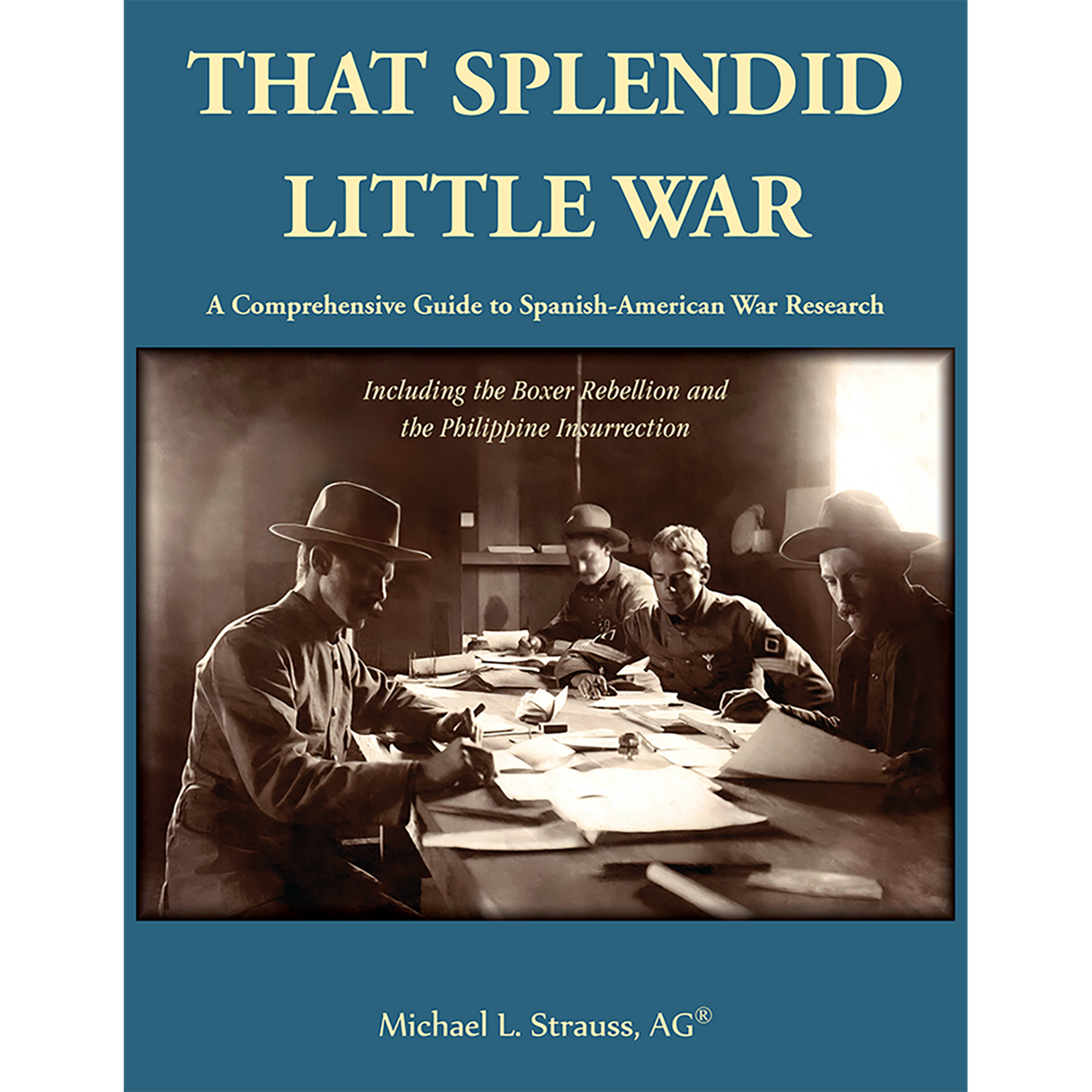 That Splendid Little War: A Comprehensive Guide to Spanish-American War Research Including the Boxer Rebellion and the Philippine Insurrection