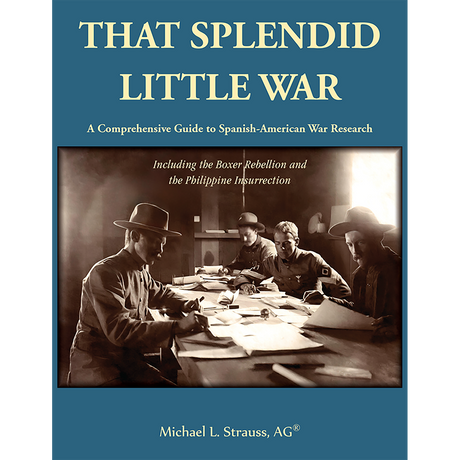 That Splendid Little War: A Comprehensive Guide to Spanish-American War Research Including the Boxer Rebellion and the Philippine Insurrection