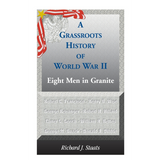 A Grassroots History of World War II: Eight Men in Granite
