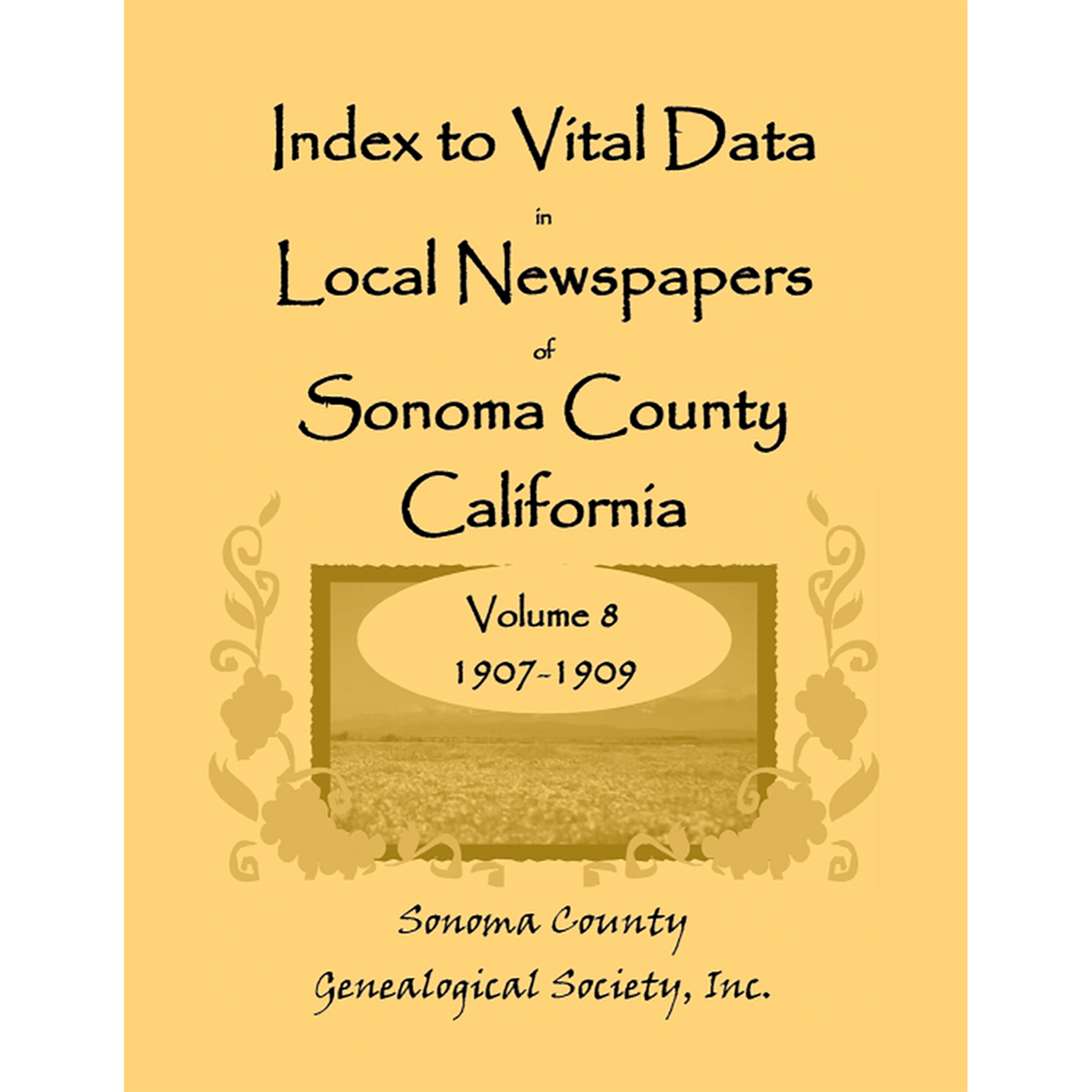 Index to Vital Data in Local Newspapers of Sonoma County, California, Volume 8: 1907-1909