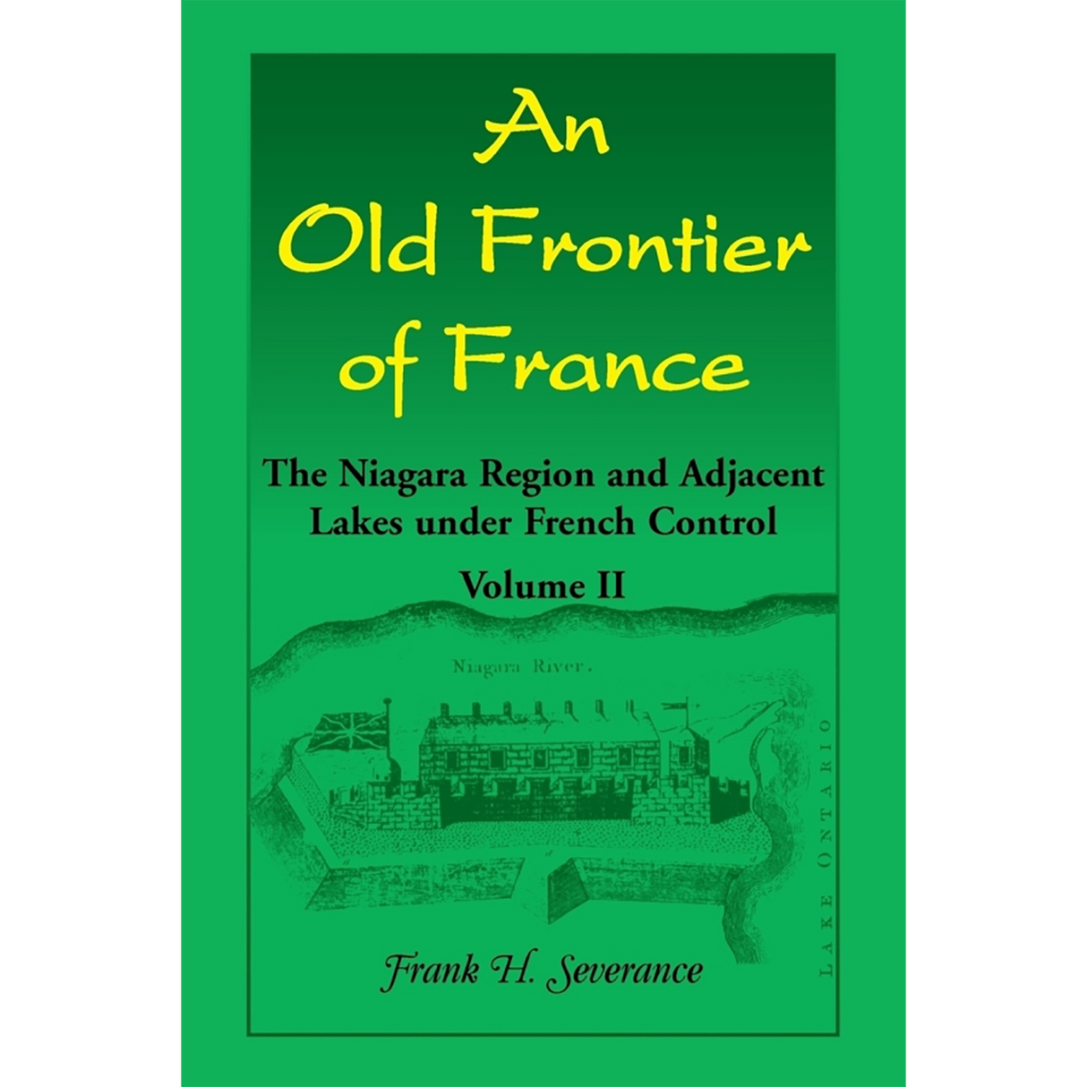 An Old Frontier of France: The Niagara Region and Adjacent Lakes under French Control, Volume 2