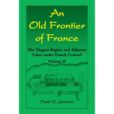 An Old Frontier of France: The Niagara Region and Adjacent Lakes under French Control, Volume 2