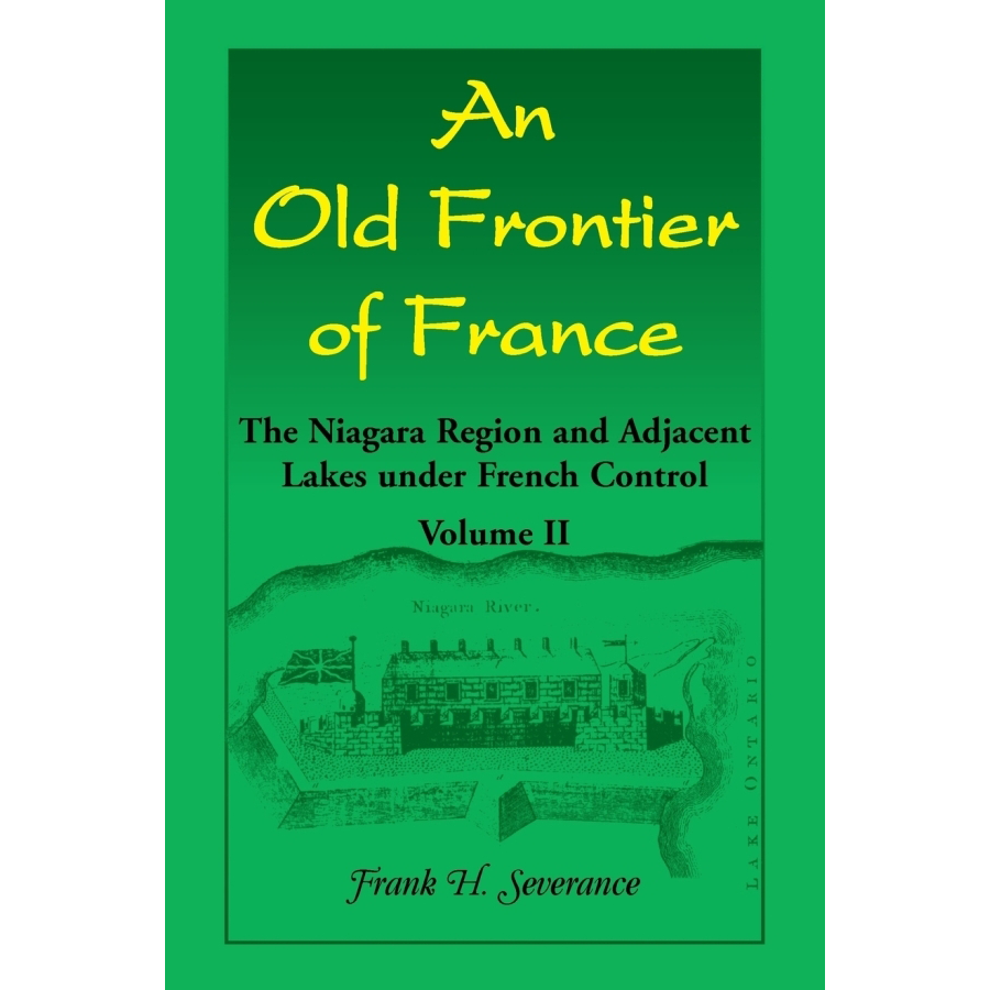 An Old Frontier of France: The Niagara Region and Adjacent Lakes under French Control, Volume 2