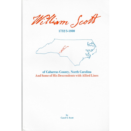William Scott, 1732/3-1800, of Cabarrus County, North Carolina and some of his Descendants with Allied Lines