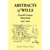Abstracts of Wills, Carroll County, Maryland, 1837-1852