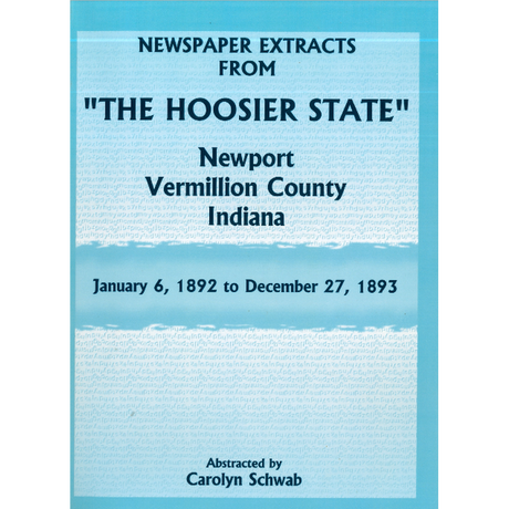 Newspaper Extracts from "The Hoosier State", Newport, Vermillion County, Indiana, January 6, 1892 to December 27, 1893