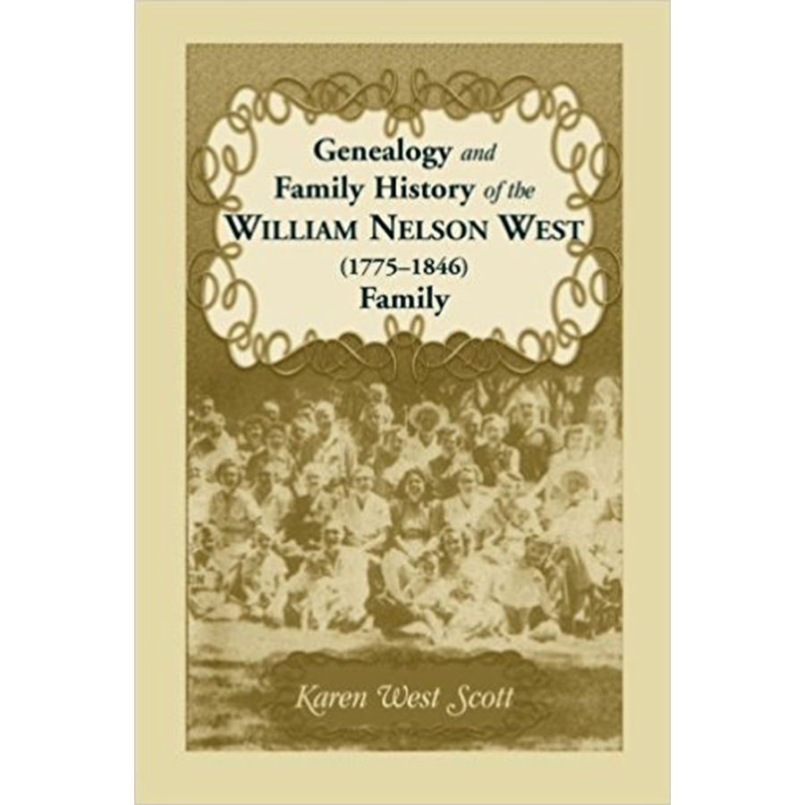 West Family Genealogy and Family History of the William Nelson West (1775-1846) Family, Revised Edition