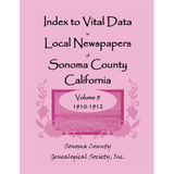 Index to Vital Data in Local Newspapers of Sonoma County, California, Volume 9: 1910-1912