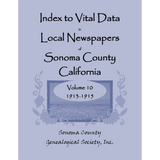 Index to Vital Data in Local Newspapers of Sonoma County, California, Volume 10: 1913-1915