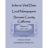 Index to Vital Data in Local Newspapers of Sonoma County, California, Volume 10: 1913-1915