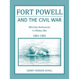 Fort Powell and the Civil War: Western Approaches to Mobile Bay, 1861-1865