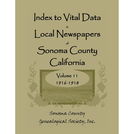 Index to Vital Data in Local Newspapers of Sonoma County, California, Volume 11: 1916-1918