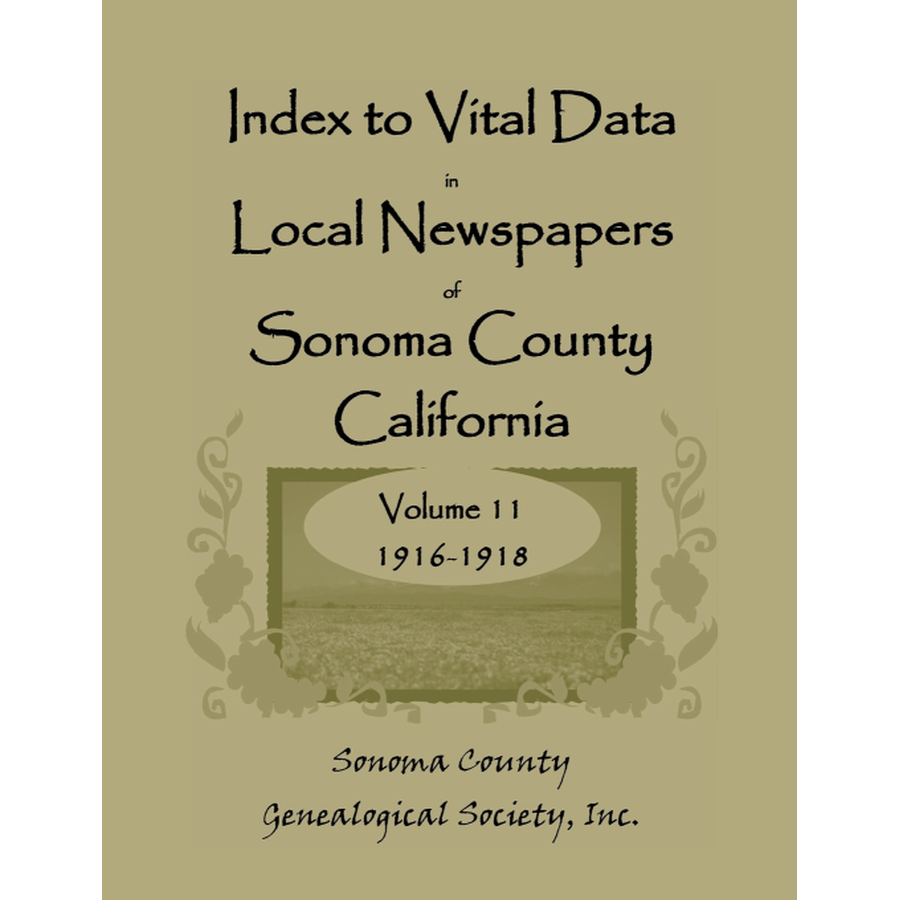 Index to Vital Data in Local Newspapers of Sonoma County, California, Volume 11: 1916-1918