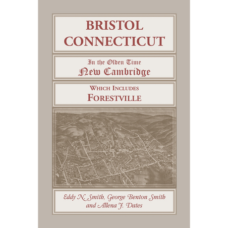 Bristol, Connecticut, ("In the Olden Time New Cambridge") Which Includes Forestville