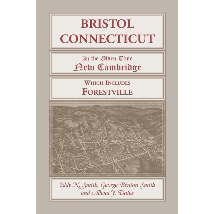 Bristol, Connecticut, ("In the Olden Time New Cambridge") Which Includes Forestville