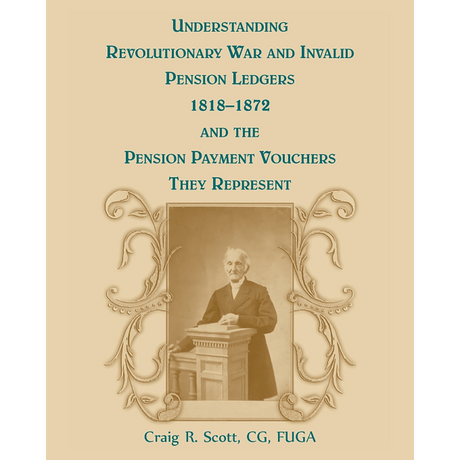 Understanding Revolutionary War and Invalid Pension Ledgers 1818-1872, and Pension Payment Vouchers They Represent