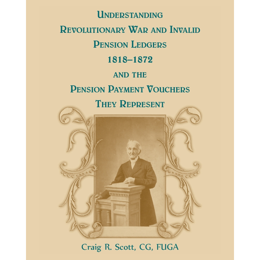 Understanding Revolutionary War and Invalid Pension Ledgers 1818-1872, and Pension Payment Vouchers They Represent