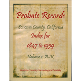 Probate Records, Sonoma County, California, Index for 1847 to 1959, Volume 1
