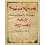 Probate Records, Sonoma County, California, Index for 1847 to 1959, Volume 1