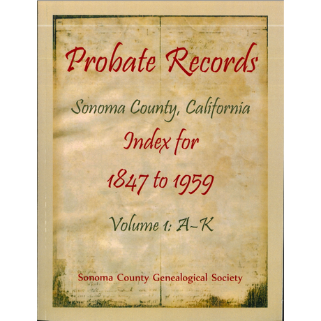 Probate Records, Sonoma County, California, Index for 1847 to 1959, Volume 1