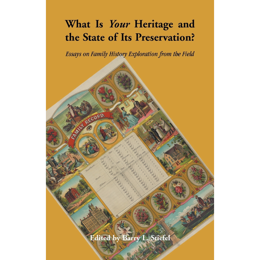 "What is Your Heritage and the State of its Preservation?" Volume 1: Essays on Family History Exploration from the Field