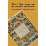 "What is Your Heritage and the State of its Preservation?" Volume 1: Essays on Family History Exploration from the Field
