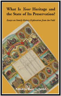 "What is Your Heritage and the State of its Preservation?" Volume 1: Essays on Family History Exploration from the Field