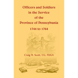 Officers and Soldiers in the Service of the Province of Pennsylvania, 1744 to 1764