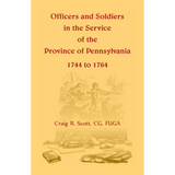 Officers and Soldiers in the Service of the Province of Pennsylvania, 1744 to 1764