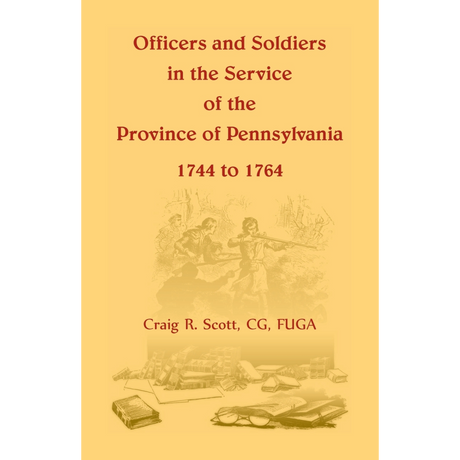 Officers and Soldiers in the Service of the Province of Pennsylvania, 1744 to 1764