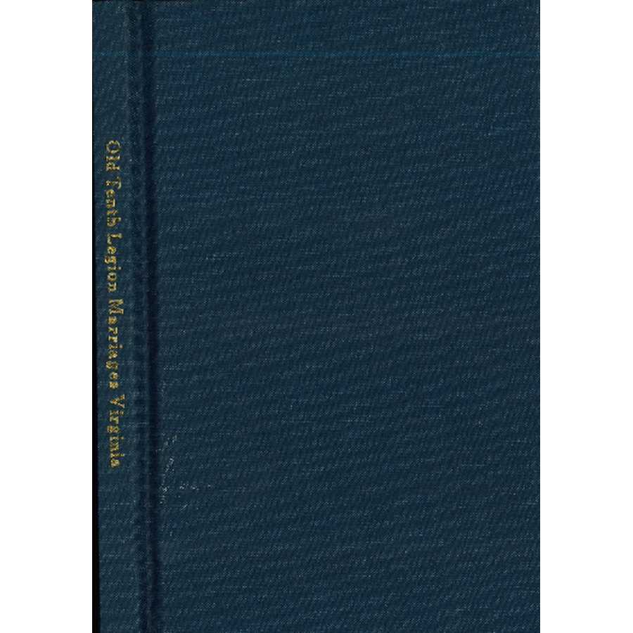 Old Tenth Legion Marriages in Rockingham County, Virginia from 1778-1816 taken from the Marriage Bonds