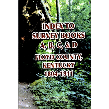 Index to Survey Books A, B, C, and D Floyd County, Kentucky 1804-1911