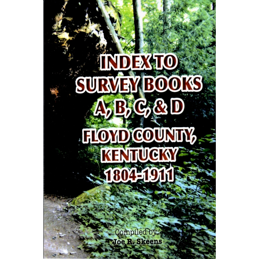 Index to Survey Books A, B, C, and D Floyd County, Kentucky 1804-1911