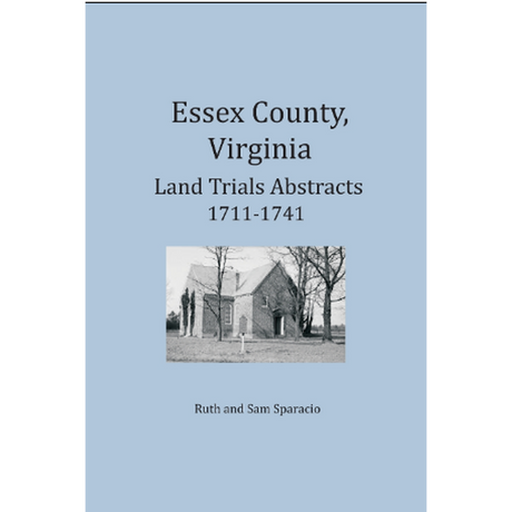 Essex County, Virginia Land Trials Abstracts, 1711-1716 and 1715-1741