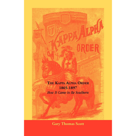 The Kappa Alpha Order, 1865-1897: How It Came To Be Southern