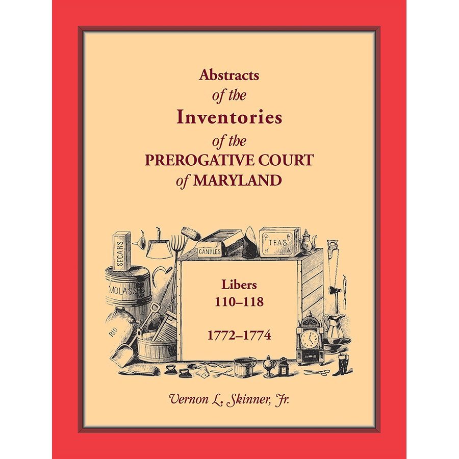Abstracts of the Inventories of the Prerogative Court of Maryland, 1772-1774, Libers 110-118
