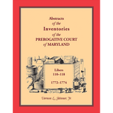 Abstracts of the Inventories of the Prerogative Court of Maryland, 1772-1774, Libers 110-118