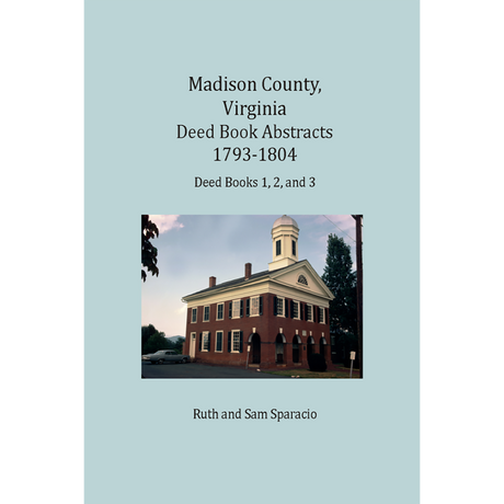 Madison County, Virginia Deed Book Abstracts 1793-1804