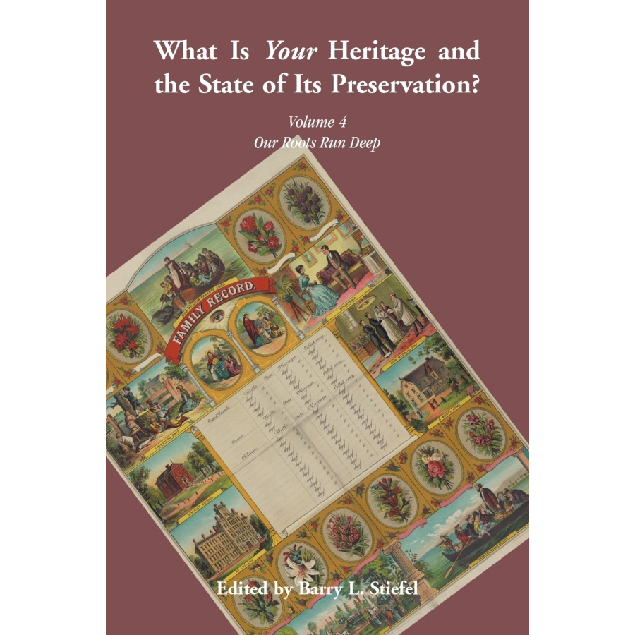 "What is Your Heritage and the State of its Preservation?" Volume 4: Our Roots Run Deep