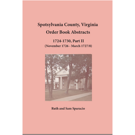 Spotsylvania County, Virginia Order Book Abstracts 1724-1730, Part II (November 1726-March 1727/8)