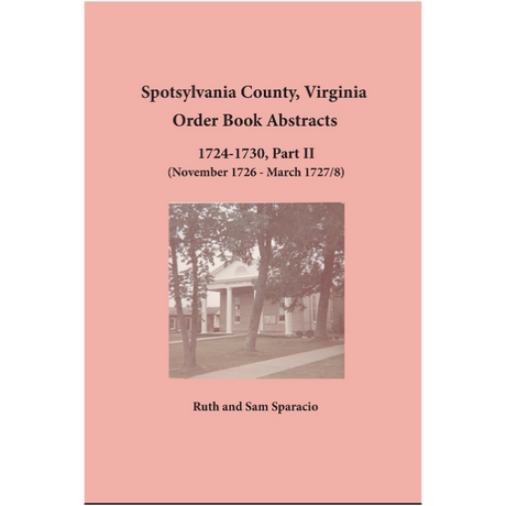 Spotsylvania County, Virginia Order Book Abstracts 1724-1730, Part II (November 1726-March 1727/8)